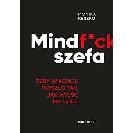 Mindf*ck szefa. Żeby w końcu wyszło tak, jak wyjść nie chce