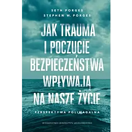 Jak trauma i poczucie bezpieczeństwa wpływają na nasze życie
