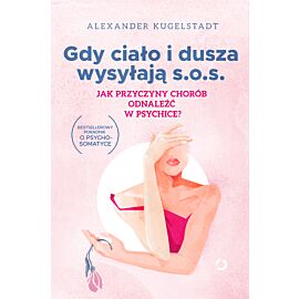 Gdy ciało i dusza wysyłają SOS. Jak przyczyny chorób odnaleźć w psychice?