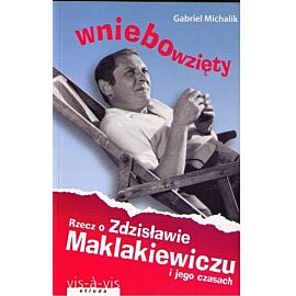 Wniebowzięty Rzecz o Zdzisławie Maklakiewiczu i jego czasach