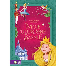 Moje ulubione baśnie. Hans Christian Andersen