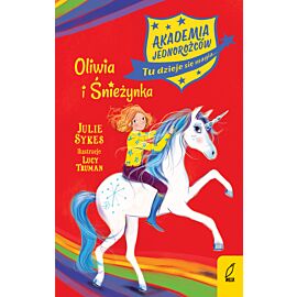 Akademia Jednorożców. Oliwia i Śnieżynka. Tom 6