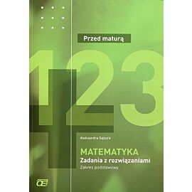 Matematyka. Przed maturą. Zadania z rozwiązaniami. Zakres podstawowy