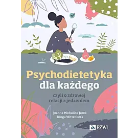 Psychodietetyka dla każdego, czyli o zdrowej relacji z jedzeniem