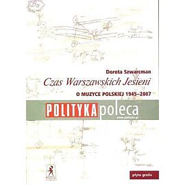 Czas Warszawskich Jesieni. O muzyce polskiej lat 1945-2007