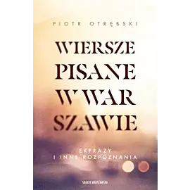 Wiersze pisane w Warszawie. Ekfrazy i inne rozpoznania