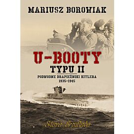 U-Booty typu II Podwodne drapieżniki Hitlera 1935-1945