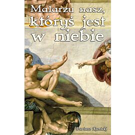 Malarzu nasz, któryś jest w niebie