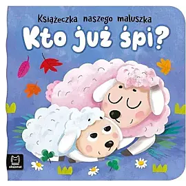 Kto już śpi? Książeczka naszego maluszka
