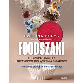 Foodszaki. Fit eksperymenty i nietypowe połączenia smakowe