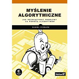 Myślenie algorytmiczne Jak rozwiązywać problemy za pomocą algorytmów