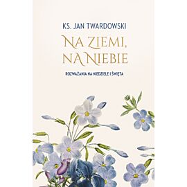 Na ziemi, na niebie. Rozważania na niedziele i święta (e-book)