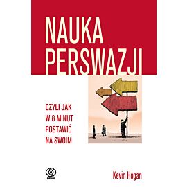 Nauka perswazji, czyli jak w 8 minut postawić na swoim
