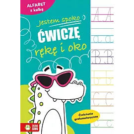 Jestem spoko. Alfabet z kalką. Ćwiczenia grafomotoryczne
