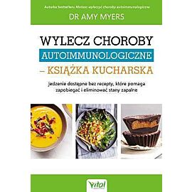 Wylecz choroby autoimmunologiczne - książka kucharska wyd. 2021