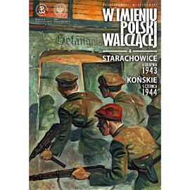 W imieniu Polski Walczącej - 4 - Starachowice, 6 sierpnia 1943, Końskie, 5 czerwca 1944