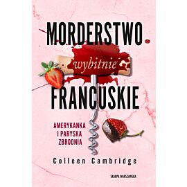 Morderstwo wybitnie francuskie. Amerykanka i paryska zbrodnia