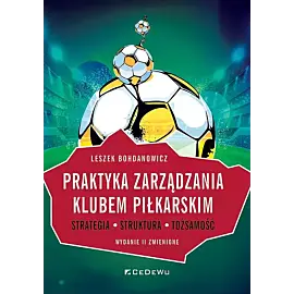 Praktyka zarządzania klubem piłkarskim. Strategia, struktura, tożsamość (zmienione)