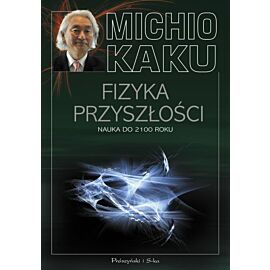 Fizyka przyszłości. Nauka do 2100 roku