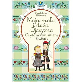 Moja mała i duża Ojczyzna Czytam, rozumiem i wiem