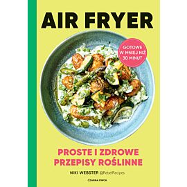 Air Fryer. Proste i zdrowe przepisy roślinne (e-book)