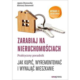 Zarabiaj na nieruchomościach Praktyczny poradnik jak kupić wyremontować i wynająć mieszkanie