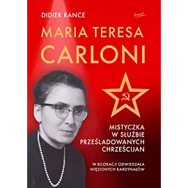 Maria Teresa Carloni: Mistyczka w służbie prześladowanych chrześcijan