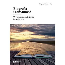 Biografia i tożsamość. Wybrane zagadnienia teoretyczne