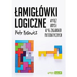 Łamigłówki logiczne. Wytęż umysł w 96 zagadkach matematycznych