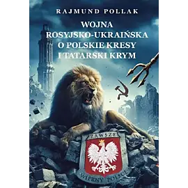 Wojna rosyjsko-ukraińska o POLSKIE KRESY i tatarski Krym