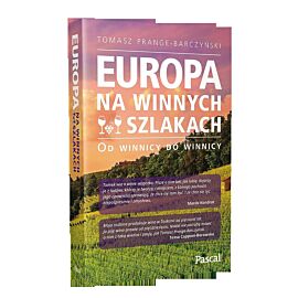 Europa na winnych szlakach. Od winnicy do winnicy