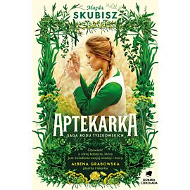 Aptekarka. Saga Rodu Tyszkowskich. Tom 1