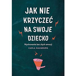 Jak nie krzyczeć na swoje dziecko wyd. Kieszonkowe