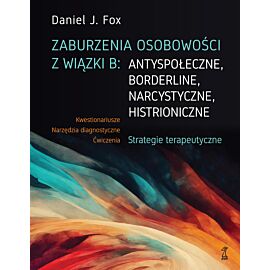 Zaburzenia osobowości z wiązki B: antyspołeczne, borderline, narcystyczne, histroniczne. (e-book)