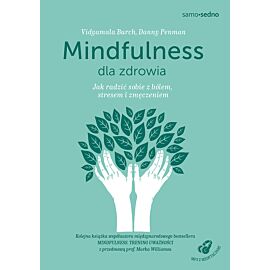 Mindfulness dla zdrowia. Jak radzić sobie z bólem, stresem i zmęczeniem