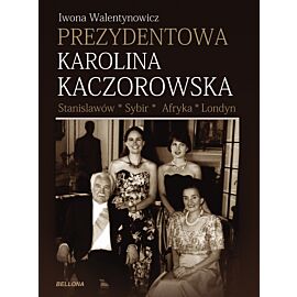 Prezydentowa Karolina Kaczorowska Stanisławów Sybir Afryka Londyn