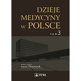 Dzieje medycyny w Polsce. Lata 1944-1989. Tom 3