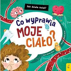 Jak działa świat. Co wyprawia moje ciało?