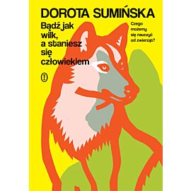 Bądź jak wilk, a staniesz się człowiekiem (e-book)