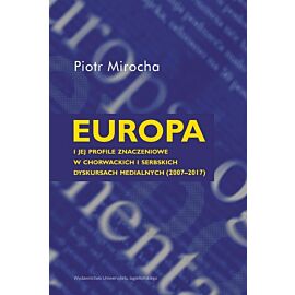 Europa i jej profile znaczeniowe w chorwackich i serbskich dyskursach medialnych (2007–2017)