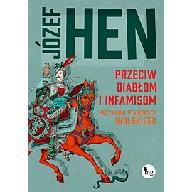 Przeciw diabłom i infamisom. Przypadki starościca Wolskiego