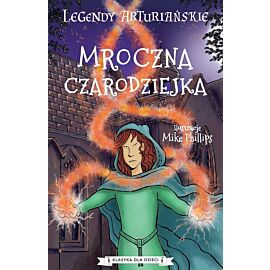 Mroczna czarodziejka. Legendy arturiańskie. Tom 2