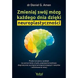 Zmieniaj swój mózg każdego dnia dzięki neuroplastyczności