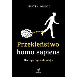 Przekleństwo homo sapiens. Dlaczego myślenie zabija