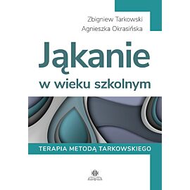 Jąkanie w wieku szkolnym. Terapia metodą Tarkowskiego