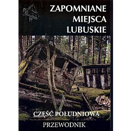 Zapomniane miejsca Lubuskie. Część południowa