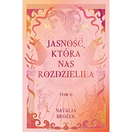 Jasność, która nas rozdzieliła. Ciemność i jasność. Tom 2