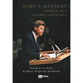 John F. Kennedy. Lekcje dla współczesności