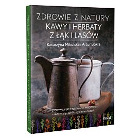Zdrowie z natury. Kawy i herbaty z łąk i lasów