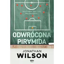 Odwrócona piramida. Historia taktyki piłkarskiej (Wydanie II)